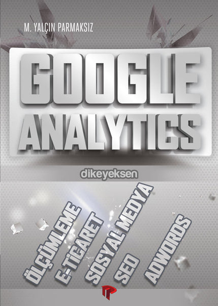 Google Analytics - M. Yalçın Parmaksız - Dikeyeksen - 2